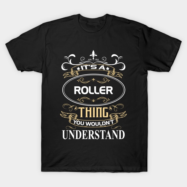 Roller Name Shirt It's A Roller Thing You Wouldn't Understand T-Shirt by Sparkle Ontani